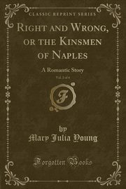 ksiazka tytu: Right and Wrong, or the Kinsmen of Naples, Vol. 2 of 4 autor: Young Mary Julia