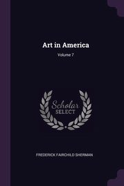ksiazka tytu: Art in America; Volume 7 autor: Sherman Frederick Fairchild