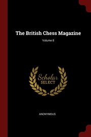 ksiazka tytu: The British Chess Magazine; Volume 8 autor: Anonymous