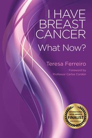 I Have Breast Cancer - What Now?, Ferreiro Teresa