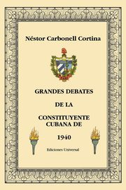 GRANDES DEBATES DE LA CONSTITUYENTE CUBANA DE 1940, Carbonell Cortina Nstor