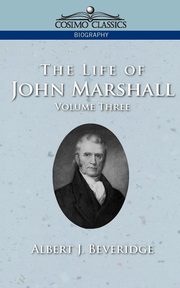The Life of John Marshall, Vol. 3, Beveridge Albert J.