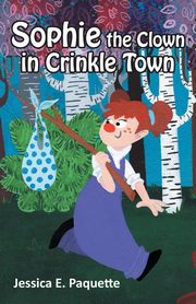 Sophie the Clown in Crinkle Town, Paquette Jessica E.