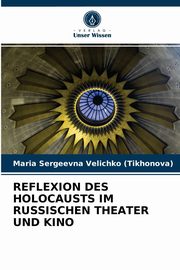 ksiazka tytu: REFLEXION DES HOLOCAUSTS IM RUSSISCHEN THEATER UND KINO autor: Velichko (Tikhonova) Maria Sergeevna
