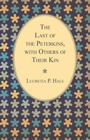 The Last of the Peterkins, with Others of Their Kin, Hale Lucretia P.