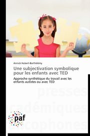 ksiazka tytu: Une subjectivation symbolique pour les  enfants avec ted autor: HUBERT-BARTHELEMY-A