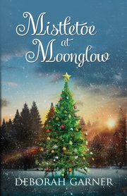 Mistletoe at Moonglow, Garner Deborah