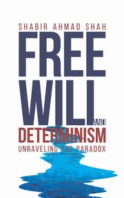 Free Will and Determinism, Shah Shabir Ahmad