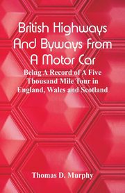 British Highways And Byways From A Motor Car, Murphy Thomas D.
