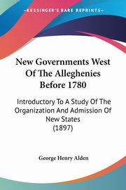 New Governments West Of The Alleghenies Before 1780, Alden George Henry