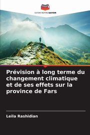 Prvision ? long terme du changement climatique et de ses effets sur la province de Fars, Rashidian Leila