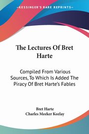 The Lectures Of Bret Harte, Harte Bret