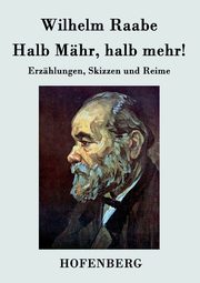 Halb Mhr, halb mehr!, Raabe Wilhelm
