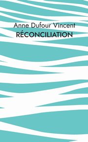Rconciliation, Dufour Vincent Anne