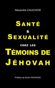 Sant et Sexualit chez les Tmoins de Jhovah, Cauchois Alexandre