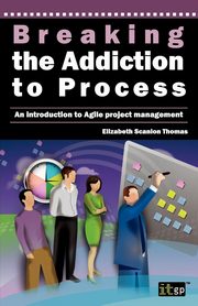 ksiazka tytu: Breaking the Addiction to Process autor: It Governance