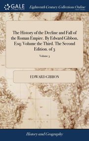 ksiazka tytu: The History of the Decline and Fall of the Roman Empire. By Edward Gibbon, Esq; Volume the Third. The Second Edition. of 3; Volume 3 autor: Gibbon Edward