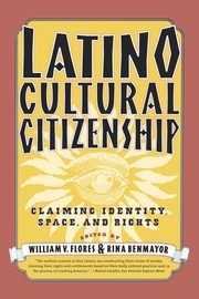 Latino Cultural Citizenship, Flores William