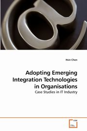 Adopting Emerging Integration             Technologies in Organisations, Chen Hsin