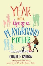 A Year in the Life of a Playground Mother, Barlow Christie