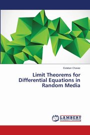 Limit Theorems for Differential Equations in Random Media, Chavez Esteban