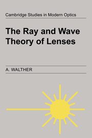 The Ray and Wave Theory of Lenses, Walther A.