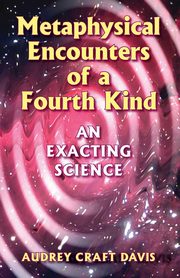 Metaphysical Encounters of a Fourth Kind, Davis Audrey Craft