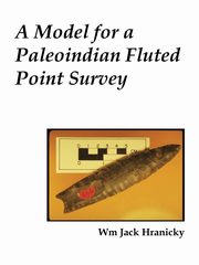 A Model for a Paleoindian Fluted Point Survey, Hranicky Wm Jack