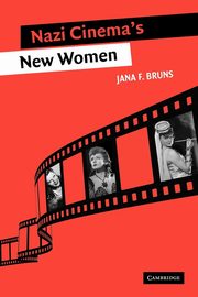 Nazi Cinema's New Women, Bruns Jana F.