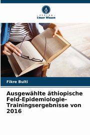 Ausgewhlte thiopische Feld-Epidemiologie-Trainingsergebnisse von 2016, Bulti Fikre