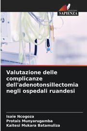 Valutazione delle complicanze dell'adenotonsillectomia negli ospedali ruandesi, Ncogoza Isaie