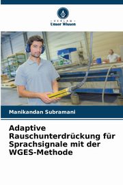 Adaptive Rauschunterdrckung fr Sprachsignale mit der WGES-Methode, Subramani Manikandan