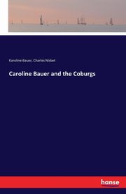 Caroline Bauer and the Coburgs, Bauer Karoline