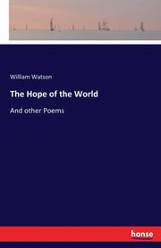 The Hope of the World, Watson William