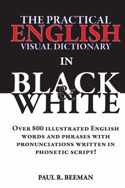 The Practical English Visual Dictionary in Black and White, Beeman Paul R.