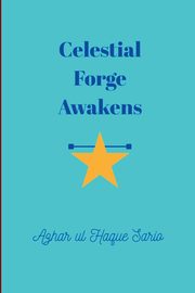 Celestial Forge Awakens, Sario Azhar ul Haque