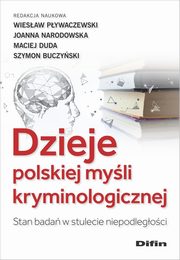 Dzieje polskiej myli kryminologicznej, Pywaczewski Wiesaw, Narodowska Joanna, Duda Maciej, Buczyski Szymon Micha, redakcja naukowa