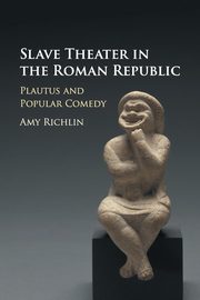 Slave Theater in the Roman Republic, Richlin Amy