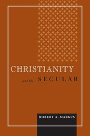Christianity and the Secular, Markus Robert A.
