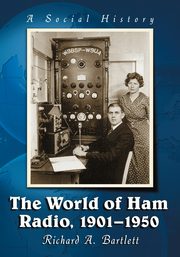 World of Ham Radio, 1901-1950, Bartlett Richard A