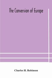 The conversion of Europe, H. Robinson Charles