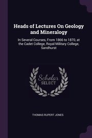 Heads of Lectures On Geology and Mineralogy, Jones Thomas Rupert