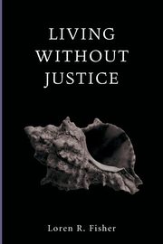 Living without Justice, Fisher Loren R.
