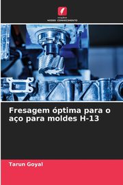 Fresagem ptima para o ao para moldes H-13, Goyal Tarun