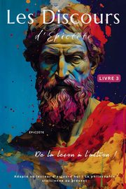 Les Discours d'pict?te (Livre 3) - De la leon ? l'action !, EPICTETUS