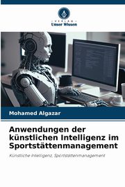 Anwendungen der knstlichen Intelligenz im Sportstttenmanagement, Algazar Mohamed
