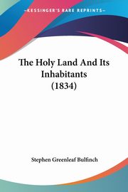 The Holy Land And Its Inhabitants (1834), Bulfinch Stephen Greenleaf
