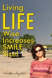 Living LIFE Wise Increases Smile Size, Aguilar Heather