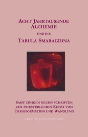 Acht Jahrtausende Alchemie und die Tabula Smaragdina, Martin P.