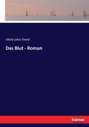 Das Blut - Roman, David Jakob Julius